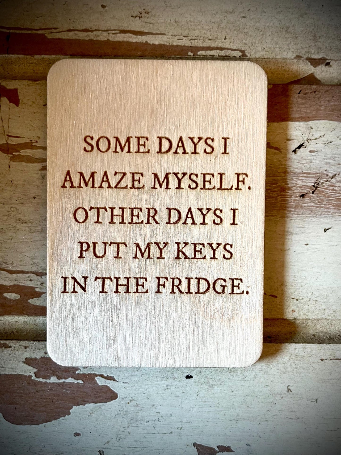"Some Days I Amaze Myself — Other Days I Put My Keys in the Fridge" Funny Wood Fridge Magnet | Funny Gift