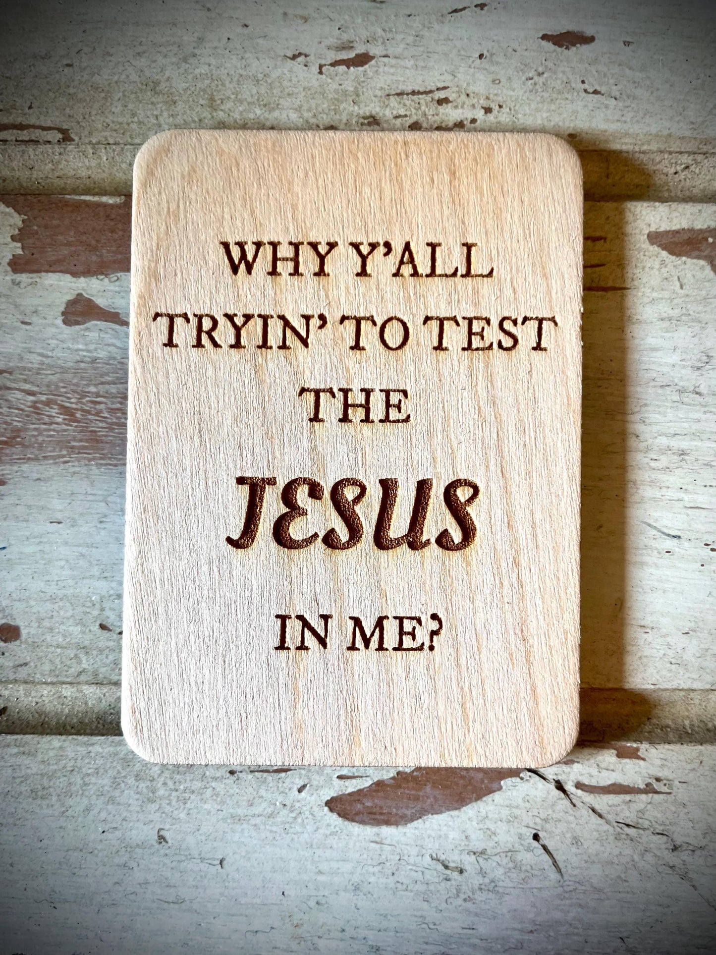 "Why Y'all Tryin' to Test the Jesus in Me?" Funny Wood Fridge Magnet | Funny Gift