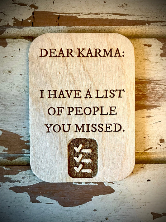 "Dear Karma: I Have a List of People You Missed" Funny Wood Fridge Magnet | Funny Gift