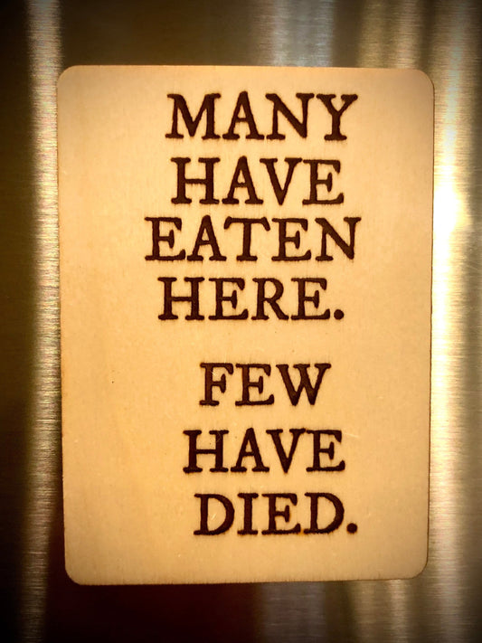 "Many Have Eaten Here — Few Have Died" Funny Wood Fridge Magnet | Funny Gift