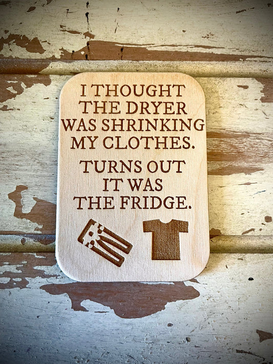 "Turns Out It Was the Fridge" Funny Wood Fridge Magnet | Funny Gift