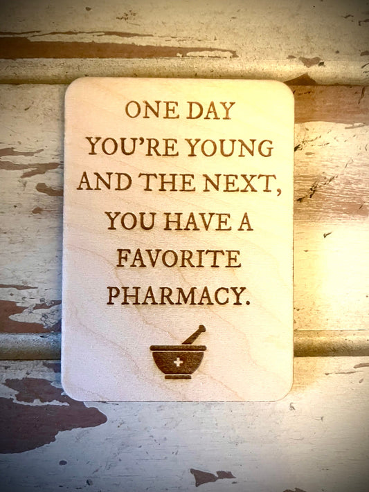 "One Day You Have a Favorite Pharmacy" Funny Wood Fridge Magnet | Funny Gift