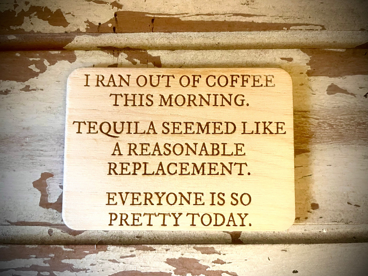 "Tequila Seemed Like a Reasonable Coffee Replacement" Funny Wood Fridge Magnet | Funny Gift