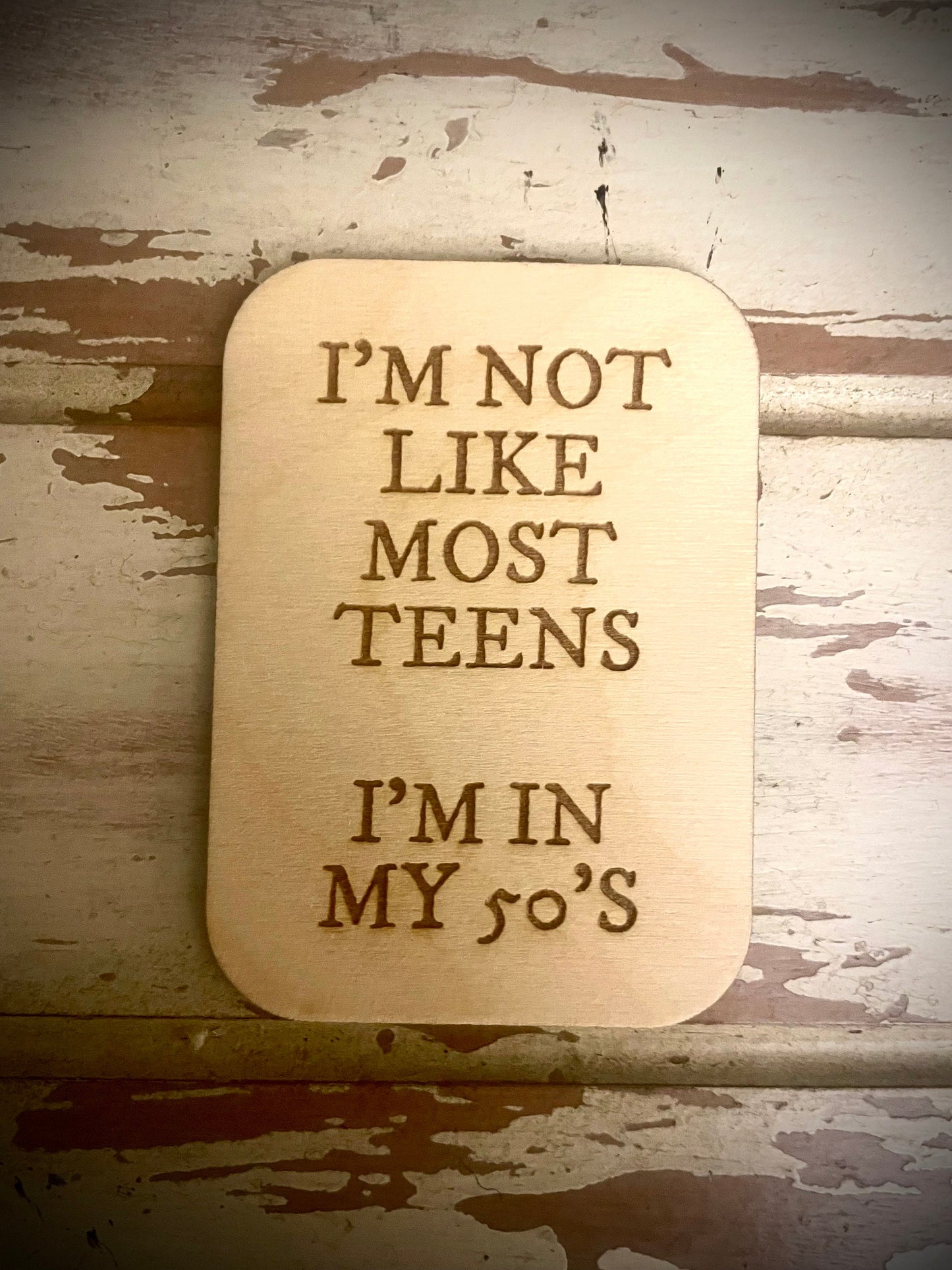 "I'm Not Like Most Teens — I'm in My 30s/40s/50s" Funny Wood Fridge Magnet | Funny Gift