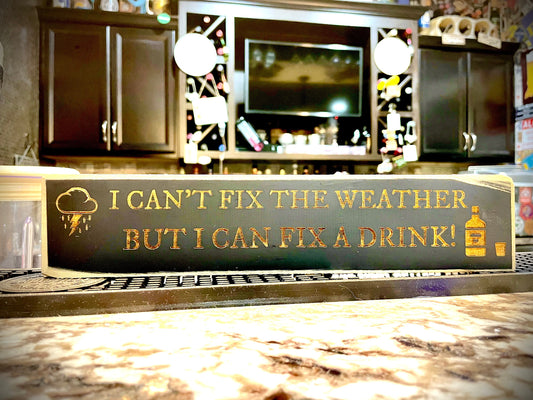 Funny Wood Bar Sign | "I Can't Fix the Weather But I Can Fix a Drink"