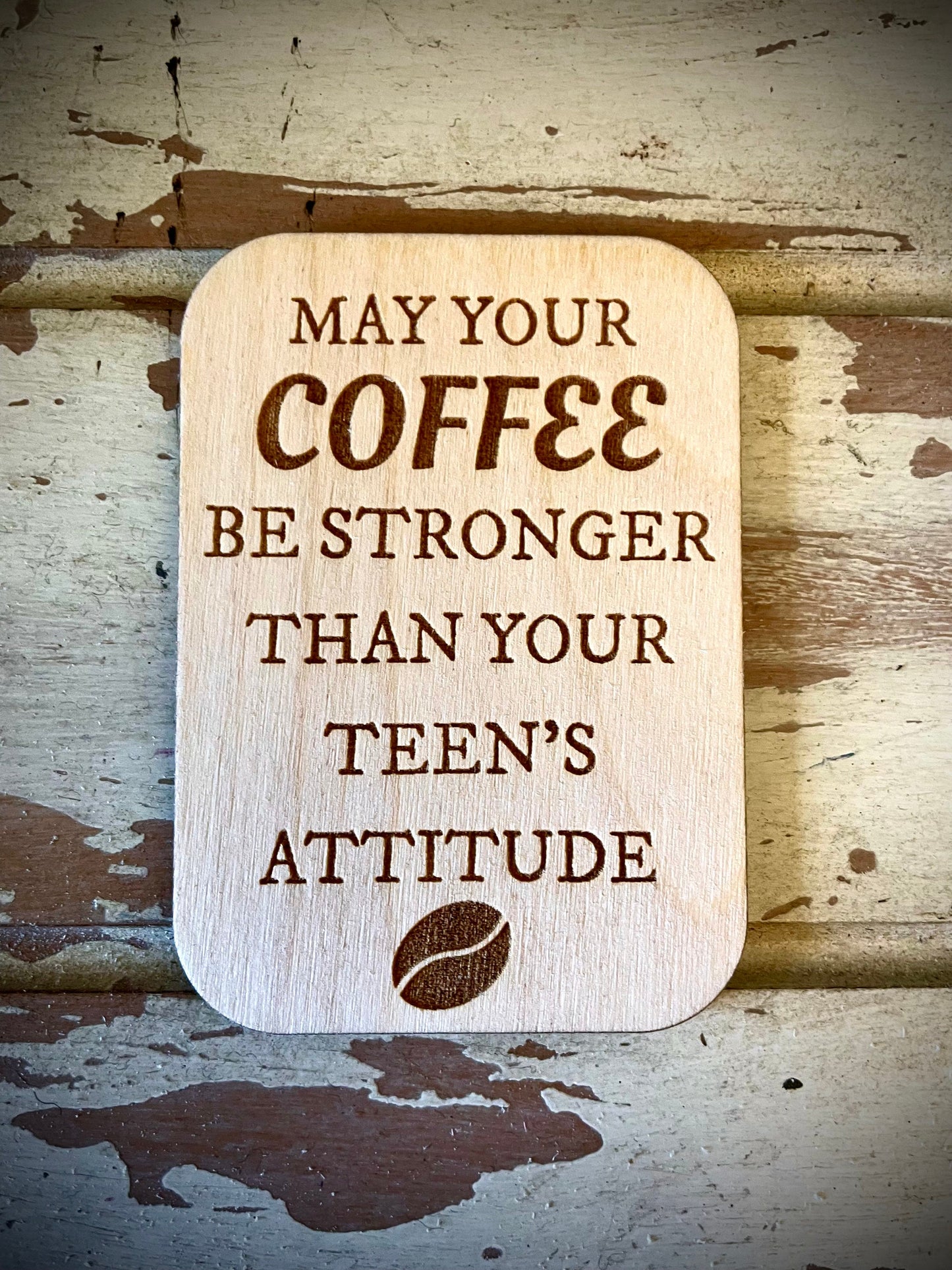 "May Your Coffee Be Stronger Than Your Teen's Attitude" Funny Coffee Lover Wood Fridge Magnet | Funny Gift