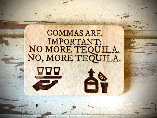 "Commas Are Important: No More Tequila" Funny Grammar Wood Fridge Magnet | Funny Gift