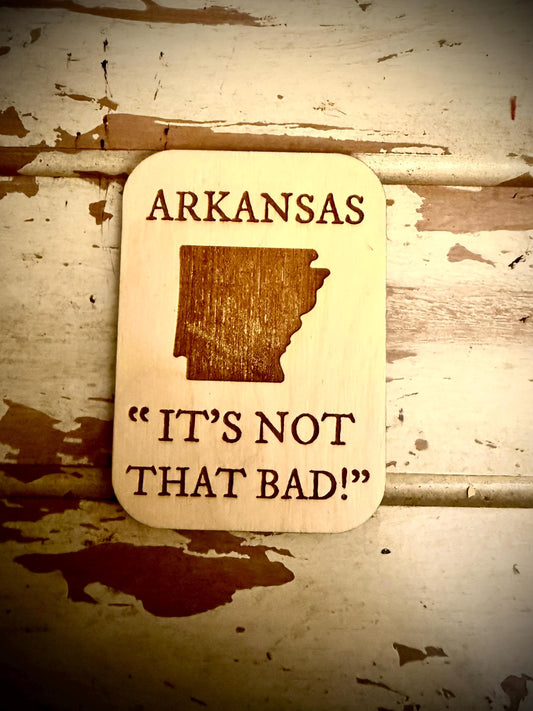 Arkansas "It's Not That Bad!" Funny Wood Fridge Magnet | Funny Gift