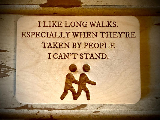 "I Like Long Walks — Especially When Taken by People I Can't Stand" Funny Wood Fridge Magnet | Funny Gift