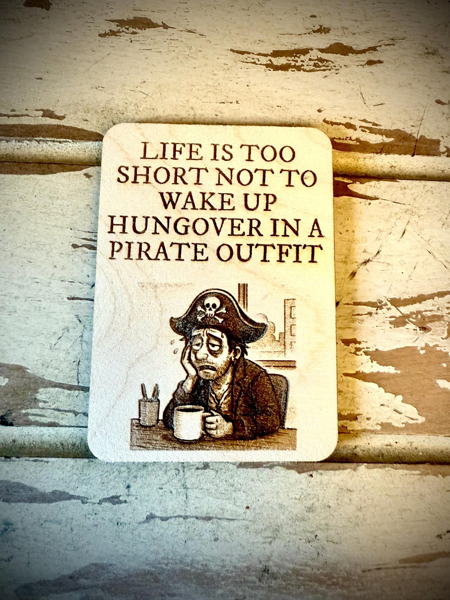 "Life's Too Short Not to Wake Up Hungover in a Pirate Outfit" Funny Wood Fridge Magnet | Funny Gift