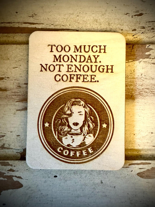 "Too Much Monday, Not Enough Coffee" Funny Coffee Lover Wood Fridge Magnet | Funny Gift
