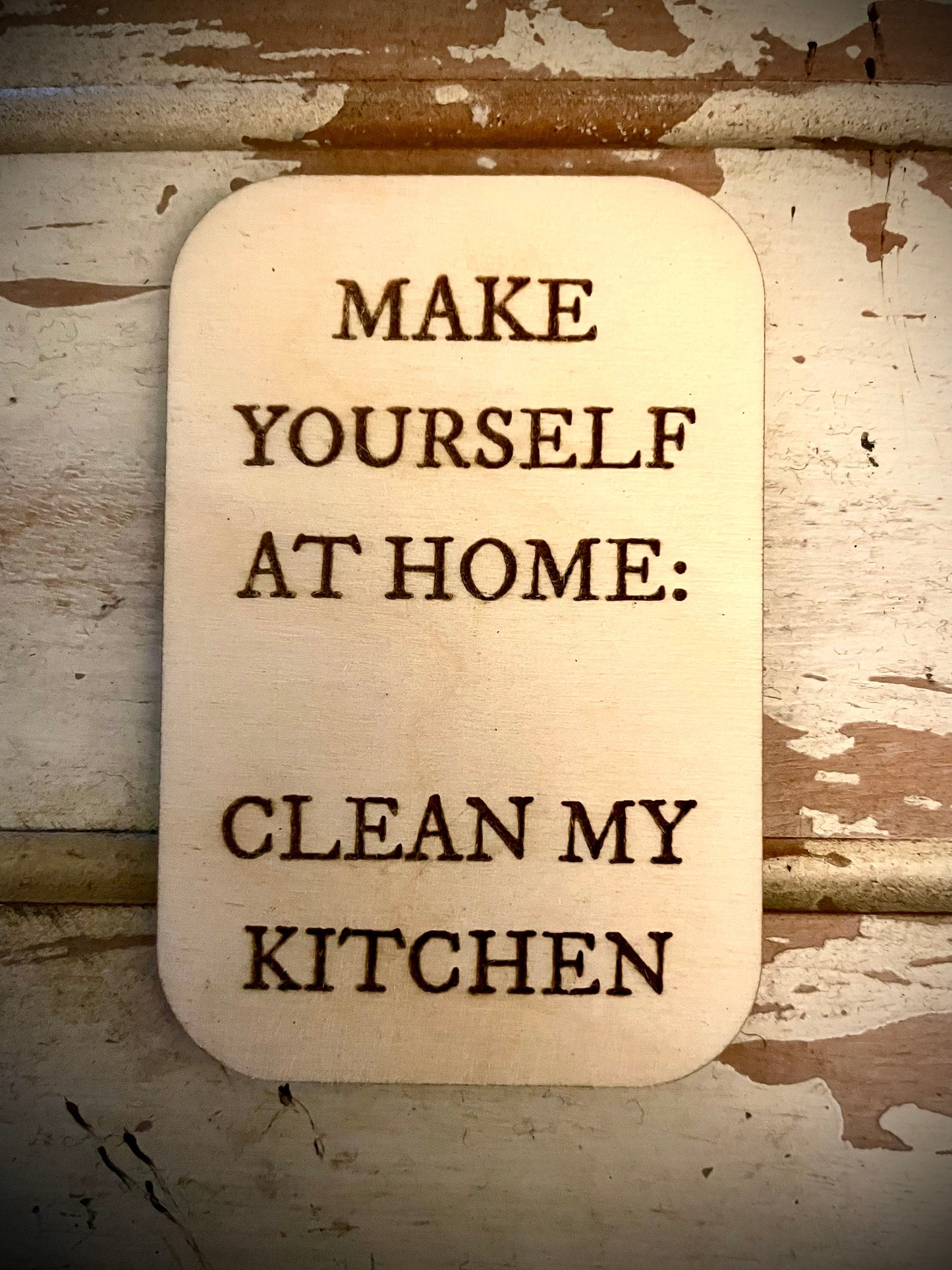 "Make Yourself at Home: Clean My Kitchen" Funny Wood Fridge Magnet | Funny Gift