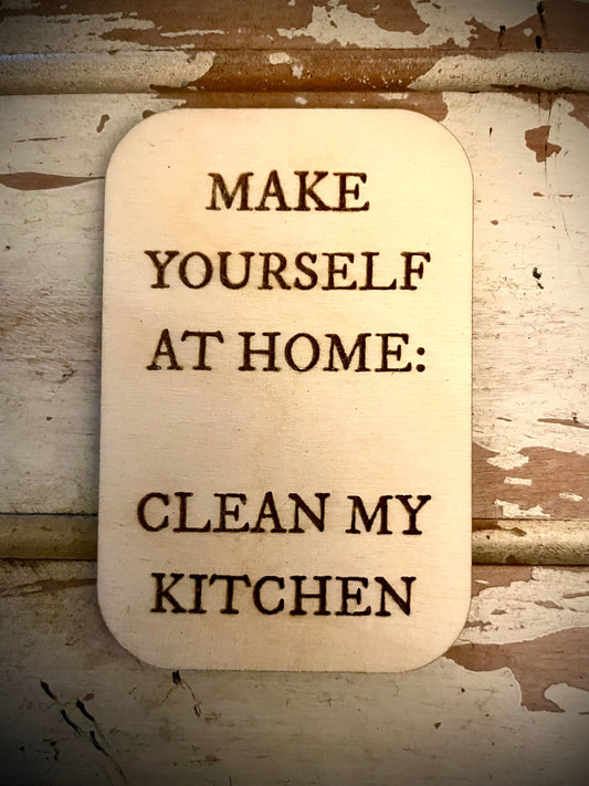 "Make Yourself at Home: Clean My Kitchen" Funny Wood Fridge Magnet | Funny Gift
