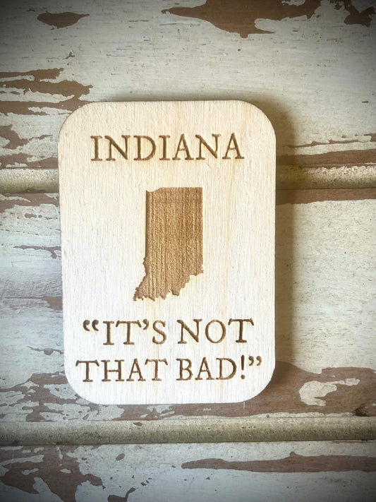 Indiana "It's Not That Bad!" Funny Wood Fridge Magnet | Funny Gift