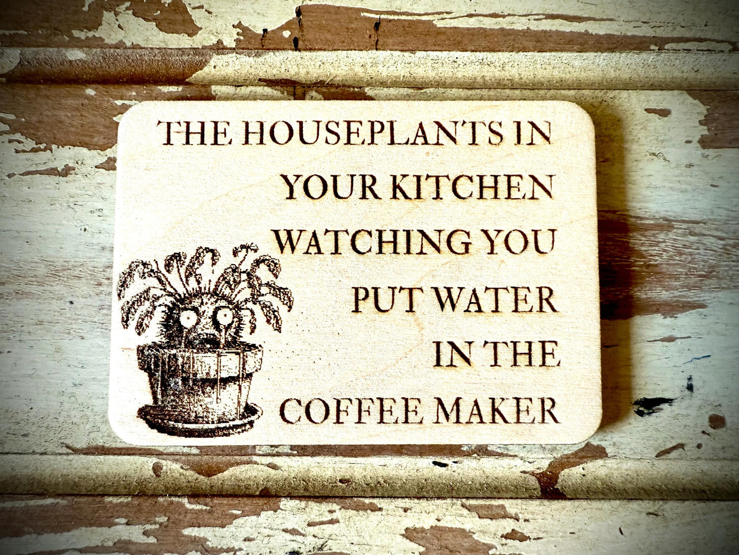 "Houseplants Watching You Make Coffee" Funny Wood Fridge Magnet | Funny Gift