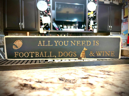 Funny Wood Football Sign | "All You Need Is Football, Dogs & Wine"