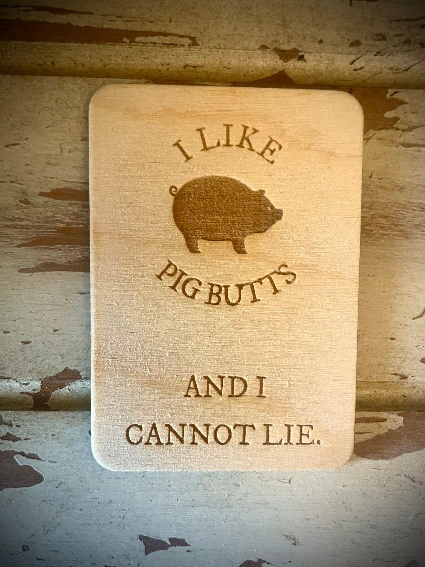 "I Like Pig Butts and I Cannot Lie" Funny Wood Fridge Magnet | Funny Gift